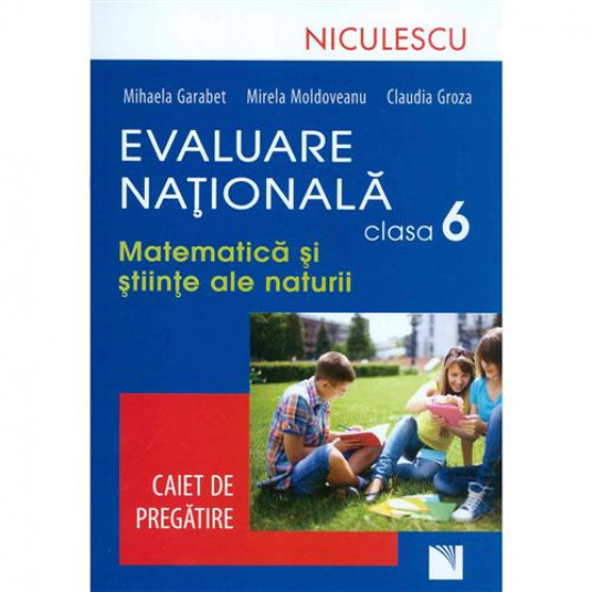 Evaluare Nationala Clasa 6 Matematica Si Stiinte Ale Naturii Caiet De Pregatire Mihaela Garabet