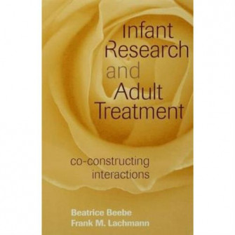 Infant Research and Adult Treatment Co Constructing Interactions